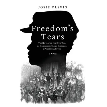 Freedom's Tears: The History of the Civil War in Charleston, South Carolina, and Port Royal Sound