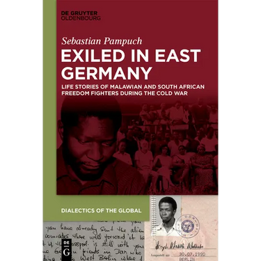 Exiled in East Germany: Life Stories of Malawian and South African Freedom Fighters During the Cold War