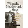 When the Meadowlark Sings: A Montana Memoir