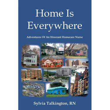 Home Is Everywhere: Adventures Of An Itinerant Homecare Nurse