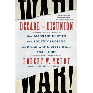 Decade of Disunion: How Massachusetts and South Carolina Led the Way to Civil War, 1849-1861