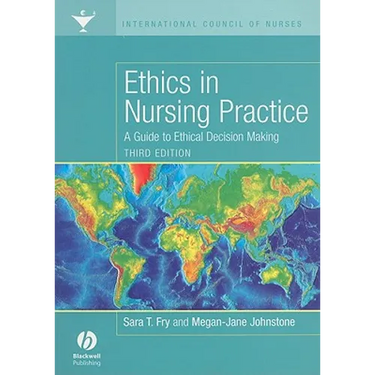 Ethics in Nursing Practice: A Guide to Ethical Decision Making