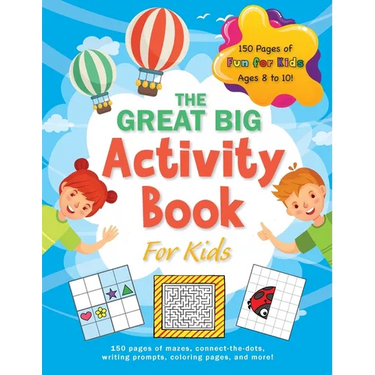 The Great Big Activity Book For Kids: (Ages 8-10) 150 pages of mazes, connect-the-dots, writing prompts, coloring pages, and more!