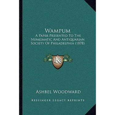Wampum: A Paper Presented To The Numismatic And Antiquarian Society Of Philadelphia (1878)
