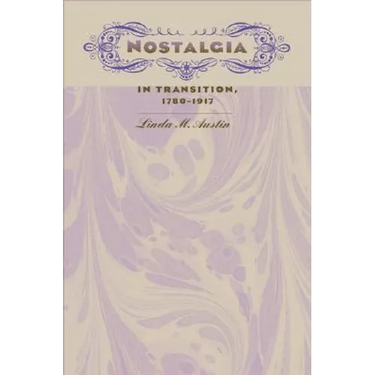 Nostalgia in Transition, 1780-1917