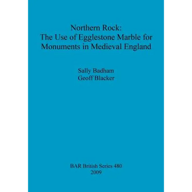 Northern Rock: The Use of Egglestone Marble for Monuments in Medieval England