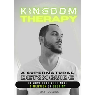 Kingdom Therapy: a supernatural detox guide to move into your next dimension of destiny.