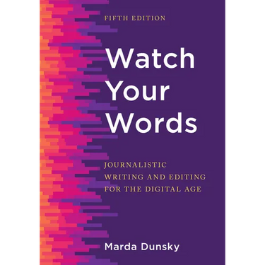 Watch Your Words: Journalistic Writing and Editing for the Digital Age