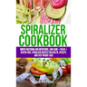 Spiralizer Cookbook: Mouth-Watering and Nutritious Low Carb + Paleo + Gluten-Free Spiralizer Recipes for Health, Vitality, and Weight Loss