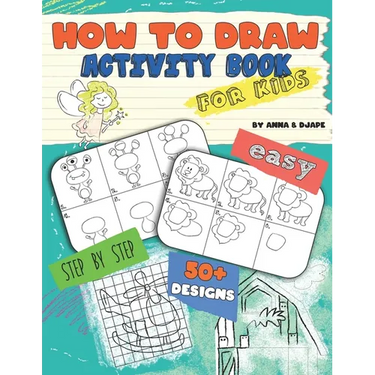 How To Draw, Activity Book for Kids: Easy, Step-by-Step, with 50+ Designs