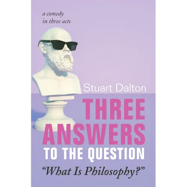 Three Answers to the Question "What Is Philosophy?": A Comedy in Three Acts