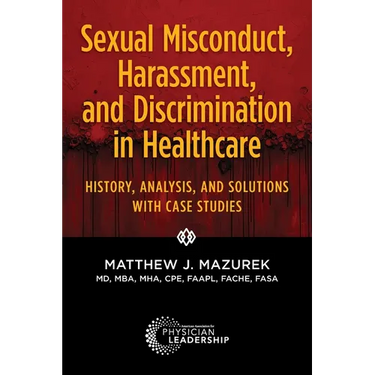 Sexual Misconduct, Harassment, and Discrimination in Healthcare: History, Analysis, and Solutions with Case Studies