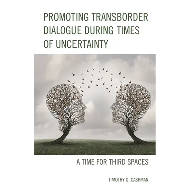Promoting Transborder Dialogue During Times of Uncertainty: A Time for Third Spaces