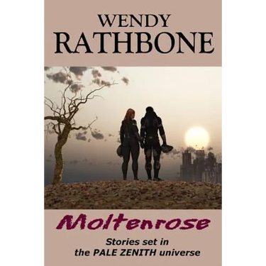 Moltenrose: Stories Set in the Pale Zenith Universe