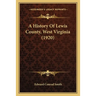A History Of Lewis County, West Virginia (1920)
