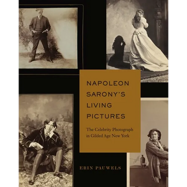Napoleon Sarony's Living Pictures: The Celebrity Photograph in Gilded Age New York