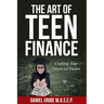 The Art of Teen Finance: Crafting Your Financial Future