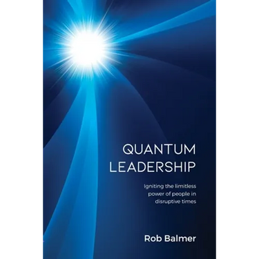 Quantum Leadership: Igniting the limitless power of people in disruptive times