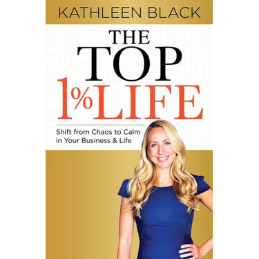 The Top 1% Life: Shift from Chaos to Calm in Your Business & Life