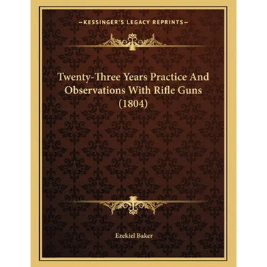 Twenty-Three Years Practice And Observations With Rifle Guns (1804)