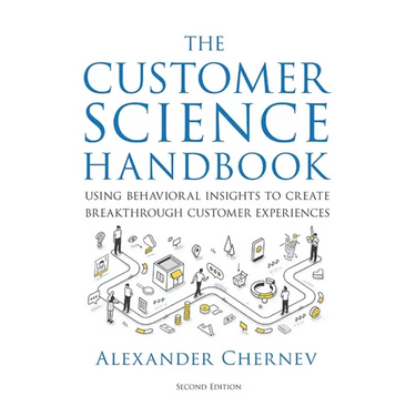 The Customer Science Handbook: Using Behavioral Insights to Create Breakthrough Customer Experiences