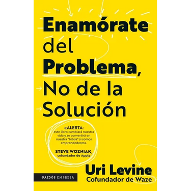Enamórate del Problema No de la Solución / Fall in Love with the Problem, Not the Solution: A Handbook for Entrepreneurs