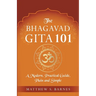The Bhagavad Gita 101: a modern, practical guide, plain and simple