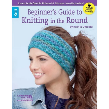 Beginner's Guide to Knitting in the Round: Learn Both Double Pointed & Circular Needle Basics!; Bonus! Online Tutorials!