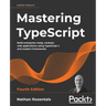 Mastering TypeScript - Fourth Edition: Build enterprise-ready, modular web applications using TypeScript 4 and modern frameworks