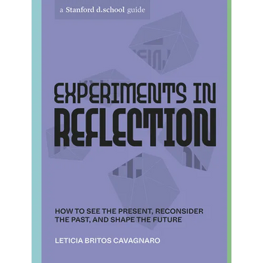 Experiments in Reflection: How to See the Present, Reconsider the Past, and Shape the Future