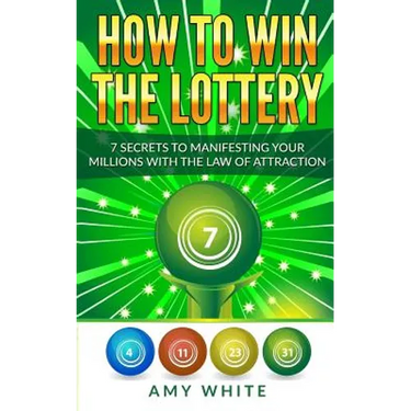 How to Win the Lottery: 7 Secrets to Manifesting Your Millions With the Law of Attraction
