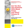 Can You Run Your Business With Blood, Sweat, and Tears? Volume III: Tears