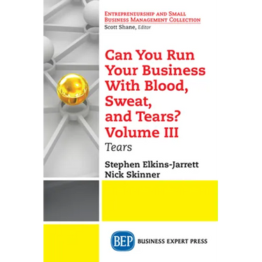 Can You Run Your Business With Blood, Sweat, and Tears? Volume III: Tears