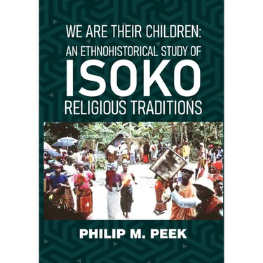 We Are Their Children: An Ethnohistorical Study of Isoko Religious Traditions