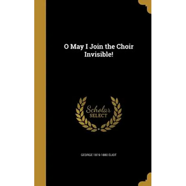 O May I Join the Choir Invisible!