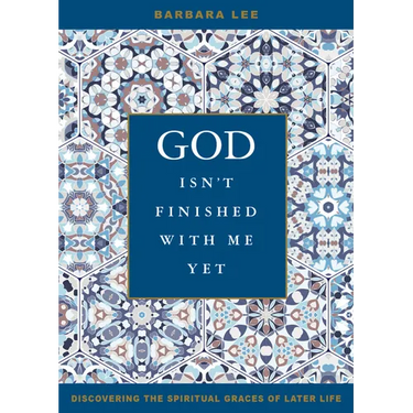 God Isn't Finished with Me Yet: Discovering the Spiritual Graces of Later Life