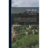 Lex, Rex: The Law and the Prince, a Dispute for the Just Prerogative of King and People, Containing the Reasons and Causes of th