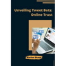 Unveiling Tweet Bots: Online Trust
