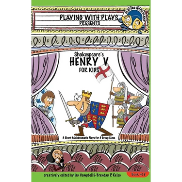 Shakespeare's Henry V for Kids: 3 Short Melodramatic Plays for 3 Group Sizes