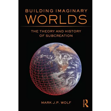 Building Imaginary Worlds: The Theory and History of Subcreation