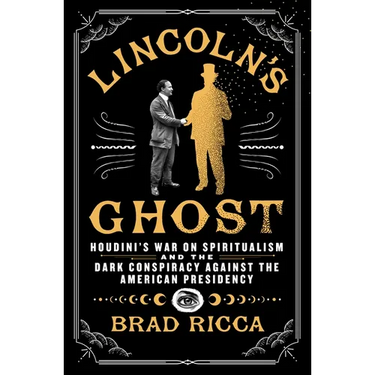 Lincoln's Ghost: Houdini's War on Spiritualism and the Dark Conspiracy Against the American Presidency