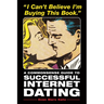 I Can't Believe I'm Buying This Book: A Commonsense Guide to Successful Internet Dating