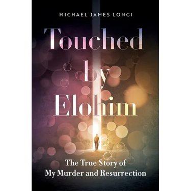Touched by Elohim: The True Story of My Murder and Resurrection