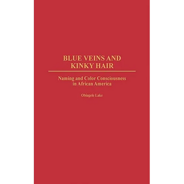 Blue Veins and Kinky Hair: Naming and Color Consciousness in African America