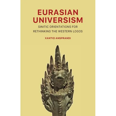 Eurasian Universism: Sinitic Orientations for Rethinking the Western Logos