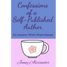 Confessions of a Self-Published Author: 60 Lessons I Wish I Knew Sooner