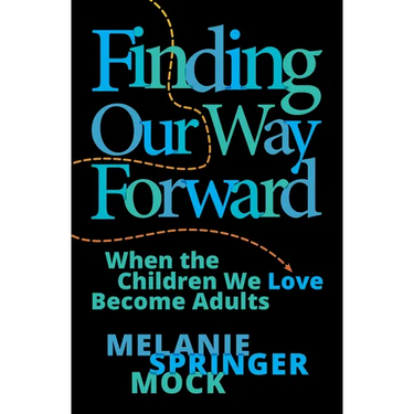 Finding Our Way Forward: When the Children We Love Become Adults