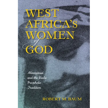 West Africa's Women of God: Alinesitoue and the Diola Prophetic Tradition
