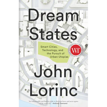 Dream States: Smart Cities, Technology, and the Pursuit of Urban Utopias
