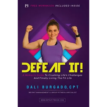 Defeat It!: A Woman's Guide to Crushing Life's Challenges And Finally Living The Fit Life